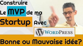 Construire le MVP de sa Startup avec Wordpress, Bonne ou Mauvaise idée?