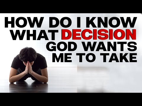 How Do I Know What Decision God Wants Me to Make (Discovering God's Will)