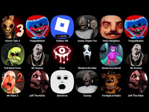 Horror Tale 3, Poppy mobile, Roblox, Granny 2, Hello Neighbor, Troll Quest Horror, Mr Granny...