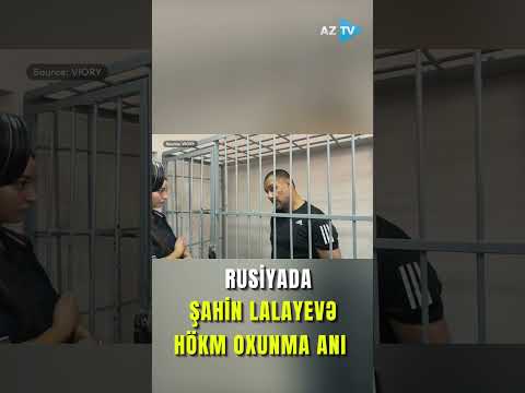 Yekaterinburq hadisələrində həbs edilən Şahin Lalayevə hökm oxundu
