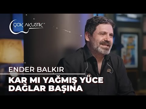 Ender Balkır - Kar Mı Yağmış Yüce Dağlar Başına | Çok Akustik