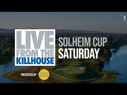 Live from the Killhouse: Solheim Cup (SAT)