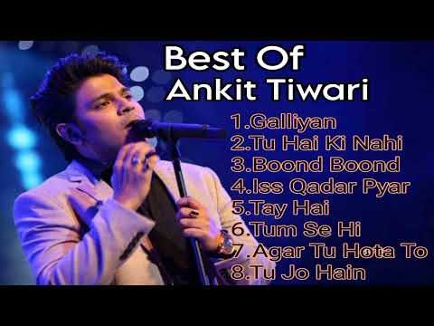 Ankit Tiwari Best Songs 💞| Best Of Ankit Tiwari | Ankit Tiwari Hits Songs | Romantic Bollywood Songs