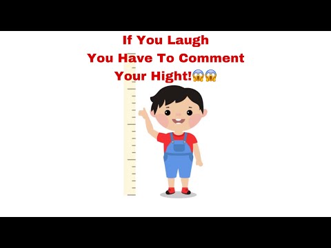 If You Laugh You Have To Comment Your Hight!
