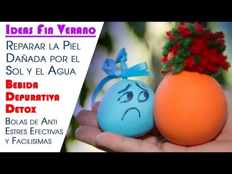 Ideas Fin de Verano, Reparar la Piel Dañada por el Sol, Bebida Depurativa Detox y Bolas Anti Estres