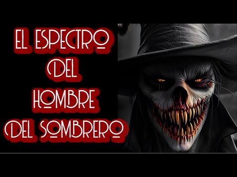 EL ESPECTRO DEL HOMBRE DEL SOMBRERO / RELATO DE TERROR