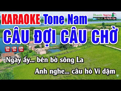 Câu Đợi Câu Chờ Karaoke Tone Nam Beat Chuẩn Hay Nhất – Nhạc Sống Thanh Ngân