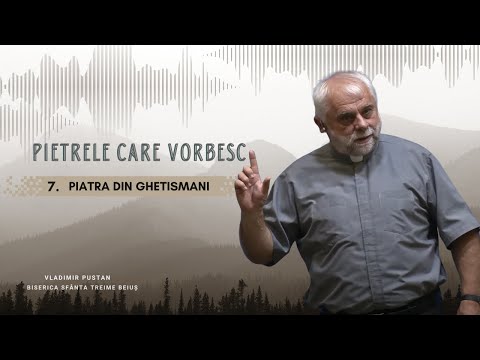 Vladimir Pustan | Pietrele Care Vorbesc | 7. Piatra din Ghetismani | 06.07.2025 | BST Beiuș