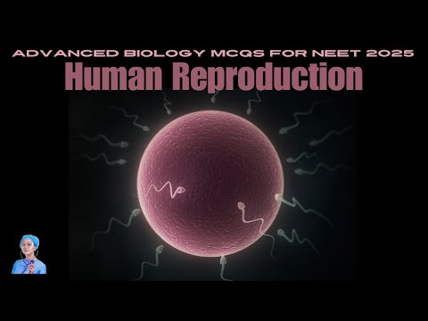 ADVANCED BIOLOGY MCQs for NEET 2025 | Human Reproduction | by Shiksha House