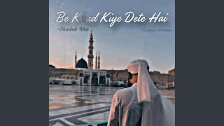 Be Khud Kiye Deta Hai