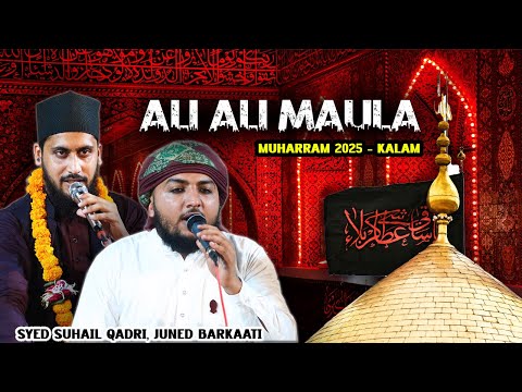Ali Ali Maula - Muharram 2025 Kalam || Syed Suhail Qadri, Juned Barkati