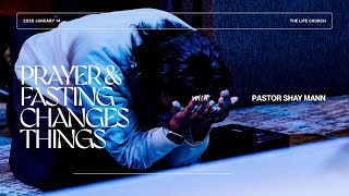Prayer & Fasting Changes Things - Pastor Shay Mann