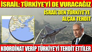 İSRAİL: TÜRKİYE’Yİ DE VURACAĞIZ | İSRAİL’DEN TÜRKİYE’YE ALÇAK TEHDİT |KOORDİNAT VERİP TEHDİT ETTİLER