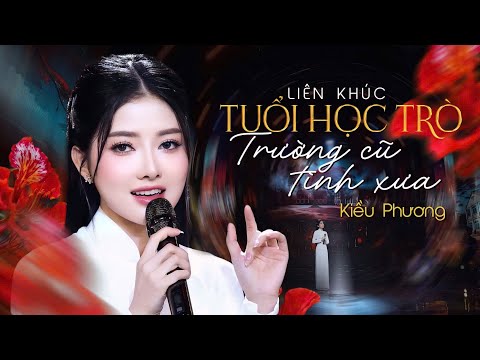 LK Tuổi Học Trò & Trường Cũ Tình Xưa - Kiều Phương | 4K MV Official