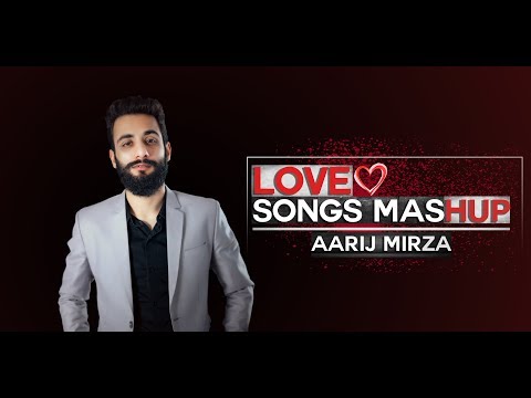 Love Songs Mashup | Aarij Mirza