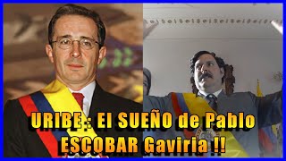 Alvaro URIBE Vélez ES lo que Pablo ESCOBAR Siempre SOÑÓ