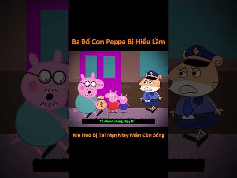 Ba Bố Con Peppa Bị Hiểu Lầm - Mẹ Heo Gặp Tai Nạn May Mắn Còn Sống #shorts