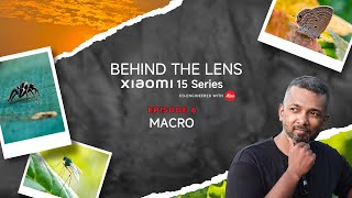 Behind the Lens Ep. 6: Macro | Xiaomi 15 Series