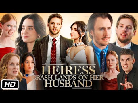 Heiress Crash Lands on Her Husband Full Movie Story and Summery | Full Episodes Explanation