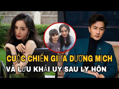 CUỘC CHIẾN giữa Dương Mịch và Lưu Khải Uy  sau khi ly hôn ?