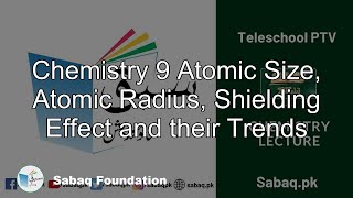 Chemistry 9 Atomic Size, Atomic Radius, Shielding Effect and their Trends
