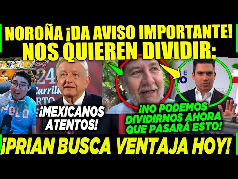 AMLO ¡NOROÑA DA AVISO IMPORTANTISIMO! MEXICANOS ATENTOS ¡PRIAN SE QUIERE APROVECHAR JUSTO AHORA!