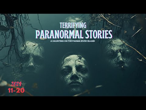 19 Terrifying Paranormal Experiences - A Haunting on the Padma River Island