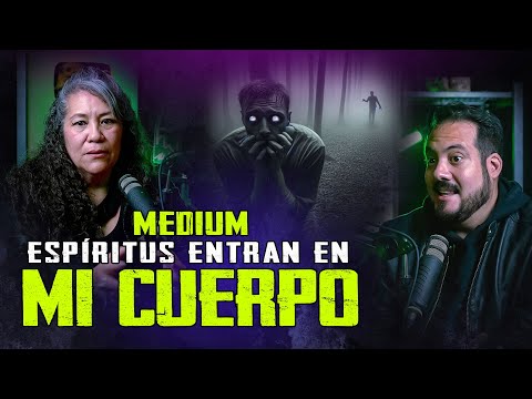 Medium: Espíritus entran en mi Cuerpo