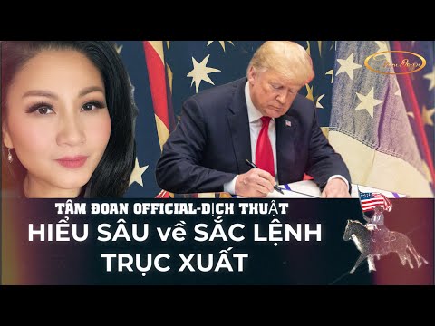 HIỂU SÂU-SẮC LỆNH TRỤC XUẤT 2025 | TÂM ĐOAN | TIN TỨC MỸ