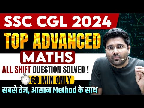 SSC CGL 2024 :ADVANCED MATHS TOP QUESTIONS FROM ALL SHIFTS SOLVED IN JUST 60 MIN ! BY ABHINAY SIR