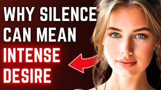 Why Silence Can Mean Intense Desire