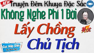 Cực Hay Với Siêu Phẩm: "Lấy Chồng Chủ Tịch" | Nghe kể truyện đêm khuya Việt Nam ngủ cực ngon