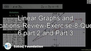Linear Graphs and Applications-Review-Exercise-8-Question 6 part 2 and 3