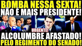BOMBA NESSA SEXTA! ALCOLUMBRE AFASTADO PELO REGIMENTO DO SENADO! ALEXANDRE DESESPERADO!