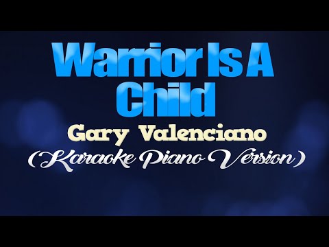 WARRIOR IS A CHILD – Gary Valenciano (KARAOKE PIANO VERSION)