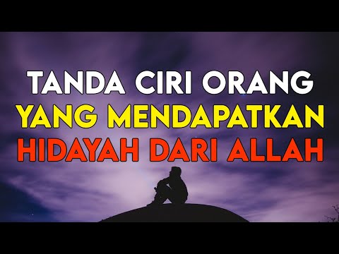 INILAH TANDA CIRI ORANG YANG MENDAPATKAN HIDAYAH DARI ALLAH