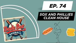 Red Sox and Phillies Clean House | Dads Bet Baseball