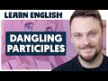 Dangling Participles and Modifiers