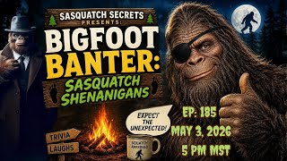 Bigfoot Banter: Sasquatch Shenanigans Ep: 185 | #bigfoot #sasquatch #sasquatchsecrets #hoaxes