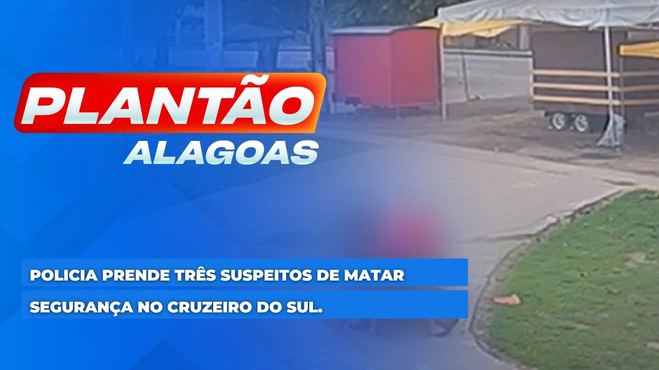 PolÍcia prende três suspeitos de matar segurança no Cruzeiro do Sul.