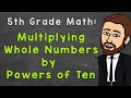 Multiplying Whole Numbers by Powers of Ten