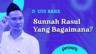 Gus Baha: Sunnah Rasul Yang Bagaimana?