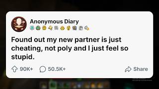 Found out my new partner is just cheating, not poly and I feel so stupid.