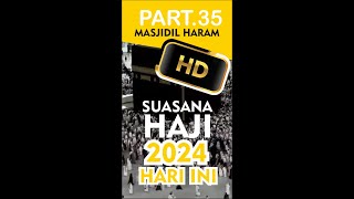 🔴 0035  SUASANA MASJIDIL HARAM MUSIM HAJI 2024