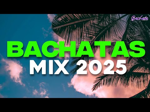 BACHATA 2025 🌴 MIX BACHATA 2025 🌴 MIX DE BACHATA 2025 - The Most Recent Bachata Mixes.