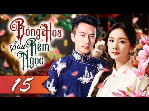 Phim Hay I BÓNG HOA SAU RÈM NGỌC - Tập 15 (Lồng Tiếng) Phim Tình Cảm Ngôn Tình Trung Quốc Mới 2025