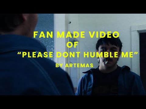 FAN MADE VIDEO OF "Please Dont Humble Me" By Artemas