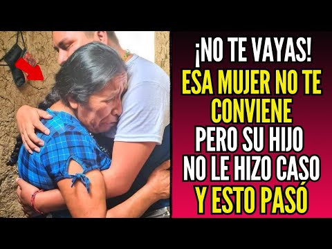 Madre le Dice a su Hijo: ¡NO TE VAYAS! Esa Mujer No te Conviene... Sin Imaginar que Pasaría Esto.