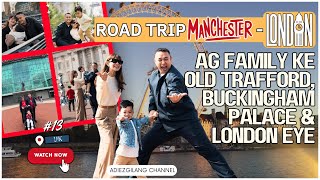 DARI OLD TRAFFORD, MANCHESTER SAMPAI KE LONDON EYE, LIBURAN SERU BERSAMA AG FAMILY!!!