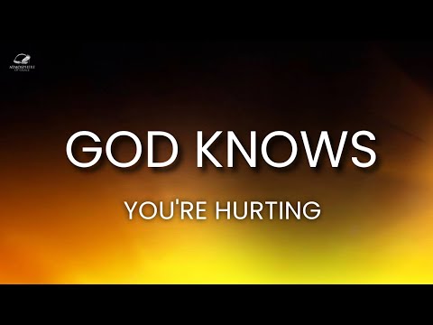 God Knows You Are Hurting RIGHT NOW